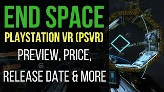 End Space Playstation VR (PSVR) Preview - Release Date, News, Price & More