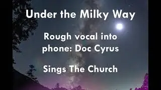 'Under The Milky Way' (The Church) Rough Vocal into phone. TAKE 1