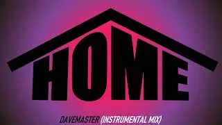 DaveMaster - Home (Instrumental Mix)