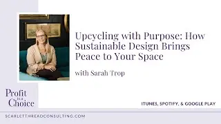 300: Upcycling with Purpose: How Sustainable Design Brings Peace to Your Space