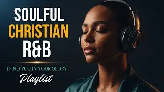 Soulful Bible R&B | Gospel Worship Songs for Healing & Faith