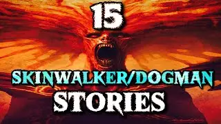 15 TRUE SkinWalker and DOG MAN Encounter Stories
