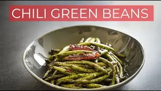 Chili Green Bean Recipe better than TAKEOUT!