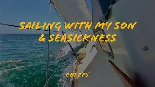 Sailing With My Son & Seasickness | Ch1Ep5