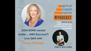 ADD/ADHD mental clutter... AND Success?! with Kerry Thomas