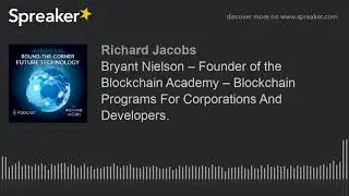Bryant Nielson &ndash; Founder of the Blockchain Academy &ndash; Blockchain Programs For Corporations And Develo