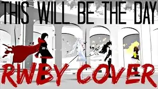 This will be the Day【RWBY】COVER