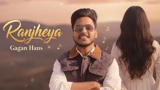 Ranjheya (Official Audio) &ndash; Gagan Hans | Gagan Jassal | Geetbaaj Records