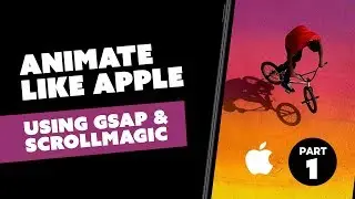 Let's animate like Apple using GSAP and ScrollMagic for beginners - PART 1