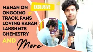 EXCLUSIVE! Manan Joshi (Karan) ON Upcoming Track, Lakshmi Karan's LOVE STORY, Bhawani's PLOY & More