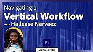 Navigating a Vertical Workflow in Adobe Premiere with Hallease Narvaez