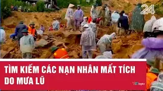 Tìm kiếm các nạn nhân mất tích do mưa lũ | VTV24