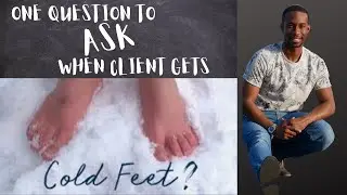 The One Question To Ask When A Client Gets Cold Feet