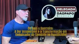 De Galã a Guerreiro: A Dor Insuperável e a Transformação em Embaixador do Combate ao Feminicídio!
