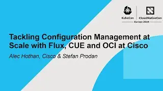 Tackling Configuration Management at Scale with Flux, CUE and OCI at... Alec Hothan & Stefan Prodan
