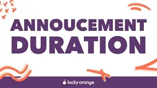 How to Change Announcement Display Duration | Lucky Orange Tips & Tricks