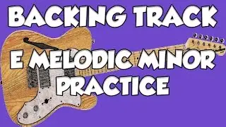 E MELODIC MINOR PRACTICE BACKING TRACK