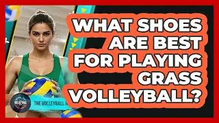 What Shoes Are Best For Playing Grass Volleyball?