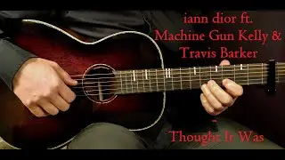 How to play IANN DIOR ft. TRAVIS BAKER ... - THOUGHT IT WAS  Acoustic Guitar Lesson - Tutorial