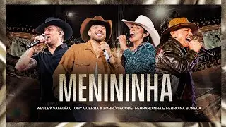 Wesley Safad&atilde;o, Tony Guerra & Forr&oacute; Sacode, Ferro na Boneca e Fernandinha - Menininha - Mu&iacute;do...