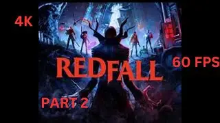 REDFALL Walkthrough Gameplay Part 2 : The Hollow Man Strikes (NO COMMENTARY) FULLGAME [4K 60FPS]