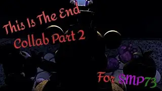 [FNaF/SFM/COLLAB] This is The End Part 2 For SMP73 | Nathan Sharp (Give Hearts Records)