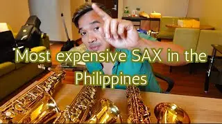 Most Expensive sax in the Philippines is in my Garage!! saxophone from China, Japan, France