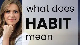 Habit &mdash; what is HABIT definition