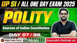 UP SI 2025 | Polity | Sources of Indian Constitution | Day 07/90 | Saurabh Pathak Sir | Prep Matrix