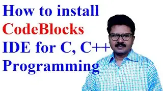 How to install CodeBlocks IDE with MinGW for C, C++ programming