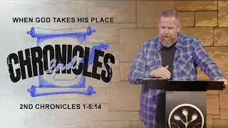 When God Takes His Place ll 2 Chronicles 1-5:14 || Pastor BJ Huether