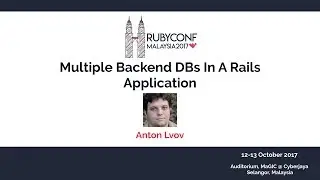 Multiple Backend DBs In A Rails Application - RubyConfMY 2017