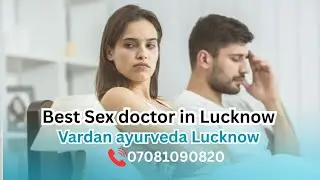 Best Sex Doctor in Lucknow . Best Sexologist doctor in Lucknow . Vardan ayurveda Lucknow 