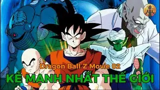 Review Dragon Ball Z Movie 02: Kẻ Mạnh Nhất Thế Giới🌈T&oacute;m Tắt Dragon Ball Z - Review Dragon Ball Z