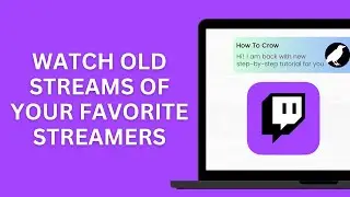 How to Watch Old Streams of your Favorite Streamers on Twitch