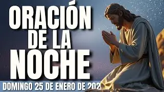 ORACIÓN DE LA NOCHE DEL DOMINGO 25 DE ENERO | “Señor, Gracias por tu presencia y tu amor constante.”
