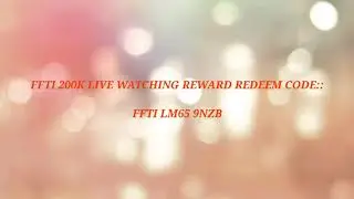FFTI 200K LIVE WATCHING REWARD REDEEM CODE!!! REDEEM NOW!!!