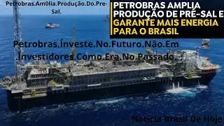 Petrobras.Amplia.Produ&ccedil;&atilde;o.De.Pre-Sal.e.Garante.Mais.Energia.Para.Para.o.Brasil.