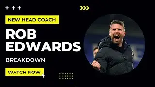 Breakdown - New Watford FC Head Coach Rob Edwards
