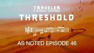 Threshold - Traveler Journey Symphony | As Noted