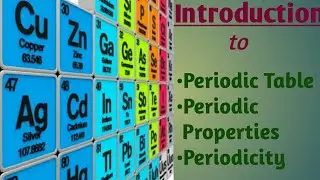 Introduction to Periodic Table|Properties|Basics of Periodicity
