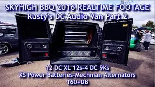 SKYHIGH BBQ 2016 REALTIME FOOTAGE-Rusty's DC Audio Van Part 2-12 DC 12s-4 DC 9Ks-160 DB