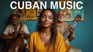 CUBAN MUSIC &ndash; Traditional & Modern Cuban Songs | Cuban Music Playlist 2025