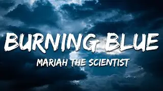 Mariah the Scientist - Burning Blue (Lyrics)