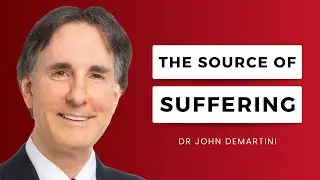 The Source of All Your Suffering | Dr John Demartini
