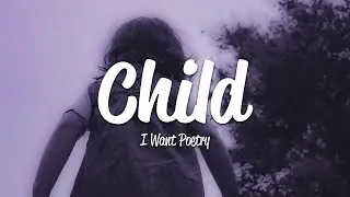 I Want Poetry - Child (Lyrics)