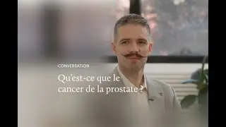 Le cancer de la prostate avec le Dr Cedric Lebacle