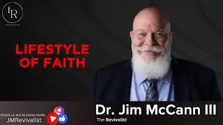 Lifestyle of Faith | The Revivalist with Dr. Jim McCann