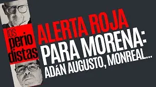 #Análisis ¬ Adán Augusto, Monreal, Velasco… Alerta roja para morena