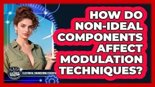 How Do Non-ideal Components Affect Modulation Techniques? - Electrical Engineering Essentials